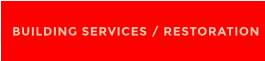 BUILDING SERVICES / RESTORATION
