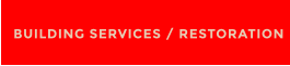 BUILDING SERVICES / RESTORATION